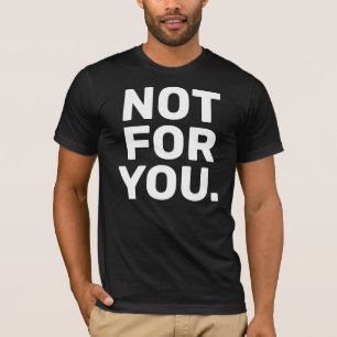 Niet voor jullie gedurfde minimalistische Mannen T-shirt