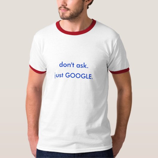 Niet vragen. GOOGLE. T-shirt (Voorkant)
