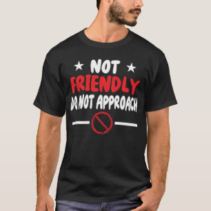 Niet vriendelijk niet benaderen geestige I T-shirt