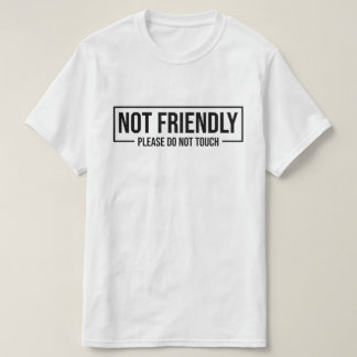 Niet vriendelijk, raak dit alstublieft niet aan, g t-shirt