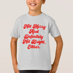 Niet vrolijk en opgewekt grappige anti-Kerst tekst T-shirt
