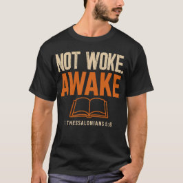 Niet wakker, wakker 1 Thessalonicenzen 5:6 T-shirt