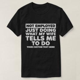 Niet Werkzaam, Doe Gewoon Wat Mijn Vrouw Me Vertel T-shirt