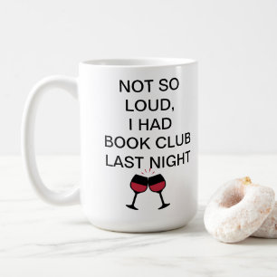 Niet zo luid, ik had gisteravond een boekenclub. koffiemok