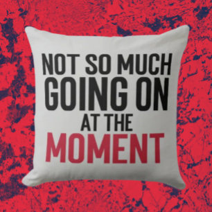 Niet Zo Veel Aan De Hand Op Het Moment Kussen