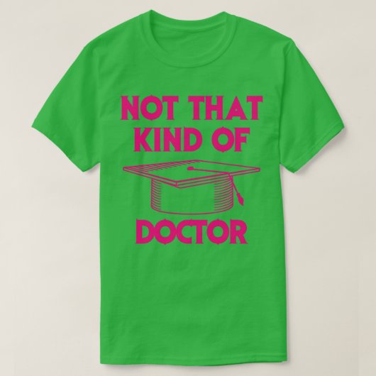 Niet zo'n soort dokter Phd Afstuderen de houder gr T-shirt (Design voorkant)