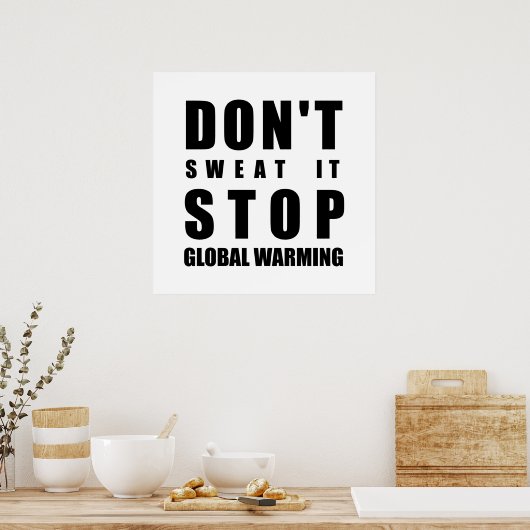 Niet zweten dat het Global Warming tegenhoudt Poster (Keuken)