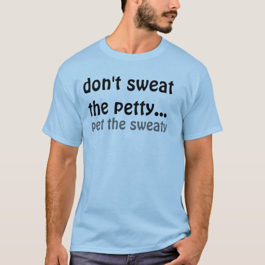 Niet zweten... het zweet... t-shirt (Voorkant)