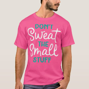 Niet zweten van de kleine snufjes. t-shirt