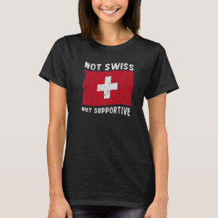 Niet Zwitsers, maar ondersteunend nationaal vlagge T-shirt