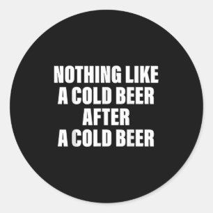 Niets als een koud biertje na een koud biertje ronde sticker