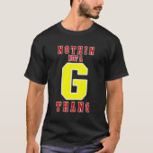 Niets anders dan een G Thang T-shirt (Voorkant)