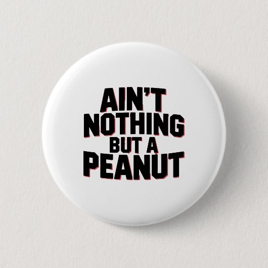Niets anders dan een pinda -- Grappige klik Bodybu Ronde Button 5,7 Cm (Voorkant)