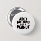Niets anders dan een pinda -- Grappige klik Bodybu Ronde Button 5,7 Cm (Voorkant /achterkant)