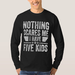 Niets beangstigt me, ik heb vijf Kinder Vaderdag T-shirt