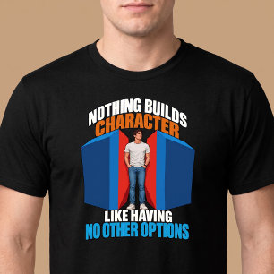 Niets Bouwt Karakter Grappig T-shirt