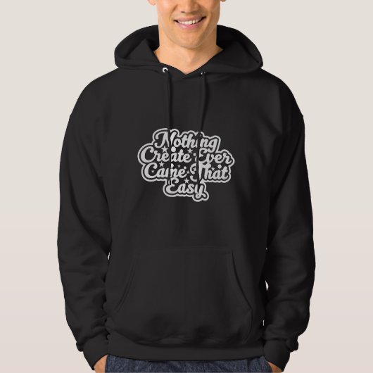 Niets creëer kwam ooit zo makkelijk- motivatie hoodie (Voorkant)