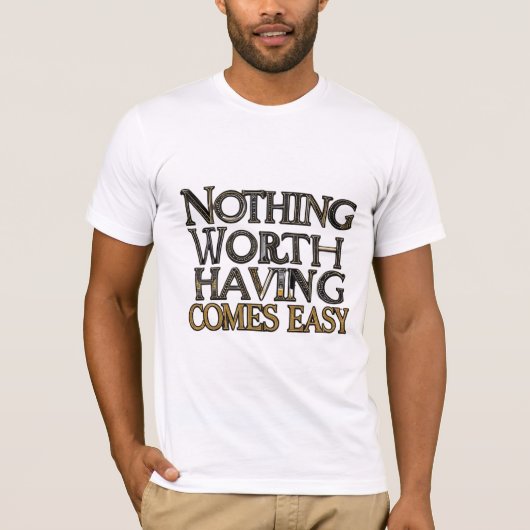 Niets dat het waard is om gemakkelijk te zijn t-shirt (Voorkant)