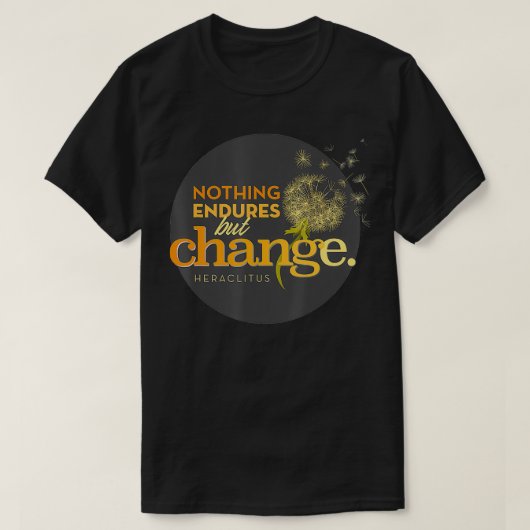 Niets Endures but Change for Philosophers and St T-shirt (Design voorkant)