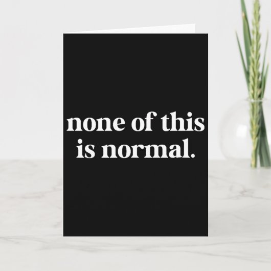 Niets hiervan is normaal Funny Saying _4 Kaart (Voorkant)