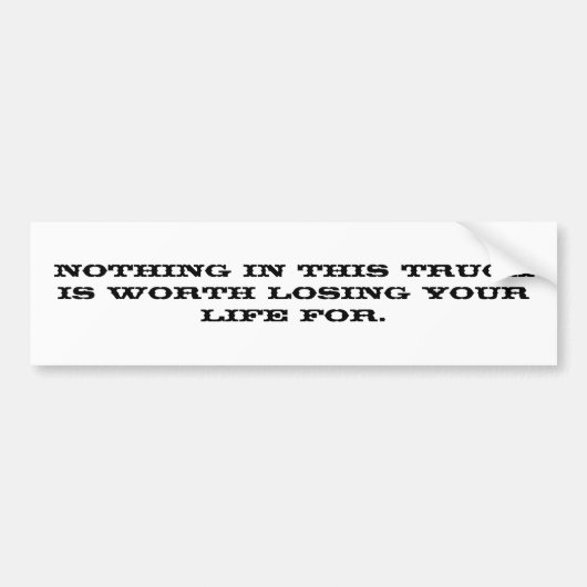 Niets in deze vrachtwagen is het waard je leven te bumpersticker (Voorkant)