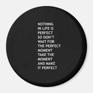 Niets in het leven is perfect, dus wacht niet op P Magneet