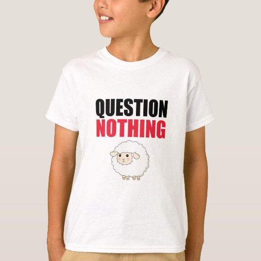 Niets in vraag stellen t-shirt (Voorkant)