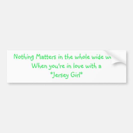 Niets is belangrijk in de hele wereldAls je... Bumpersticker (Voorkant)