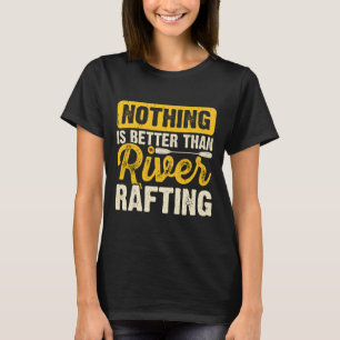 Niets is beter dan rivier rafting boot varen t-shirt