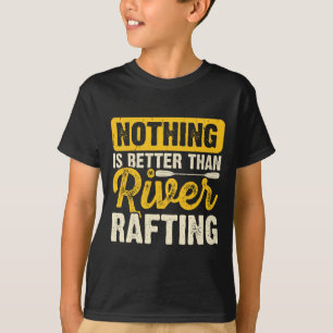 Niets is beter dan rivier rafting vlot varen t-shirt