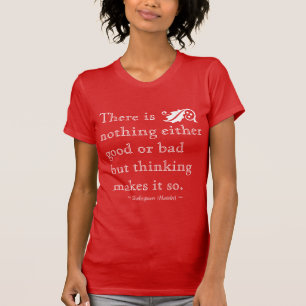 Niets is goed of slecht, maar denken maakt het Sha T-shirt
