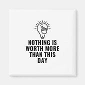 Niets is meer waard dan deze dag magneet (Voorkant)