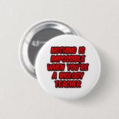Niets is onmogelijk... biologie leraar ronde button 5,7 cm (Voorkant /achterkant)