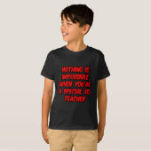 Niets is onmogelijk...Special Ed. onderwijzer T-shirt (Voorkant volledig)