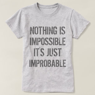 Niets is onwaarschijnlijk t-shirt