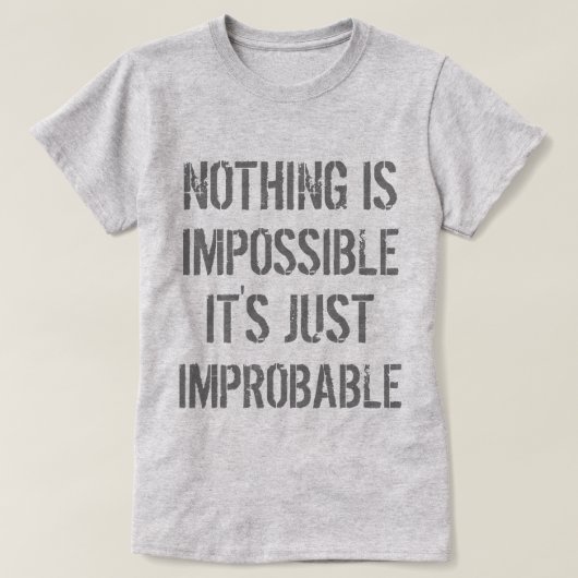 Niets is onwaarschijnlijk t-shirt (Design voorkant)