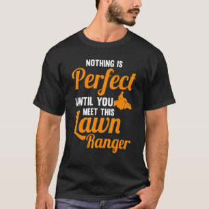 niets is perfect je ontmoet Lawn Ranger grasmaaier T-shirt