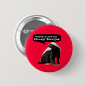 Niets kan de honingbadger tegenhouden. (Hij spreek Ronde Button 5,7 Cm (Voorkant /achterkant)