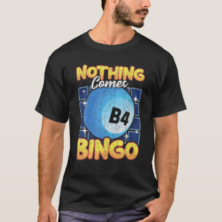 Niets komt B4 Bingo voor | Funny Bingo Player/Love T-shirt