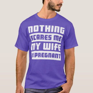 Niets maakt me bang dat mijn vrouw zwanger isZwang T-shirt