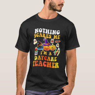 Niets maakt me bang Ik ben een kinderdagverblijfdo T-shirt