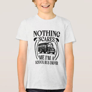 Niets maakt me bang, ik ben een schoolbuschauffeur Tri-Blend shirt