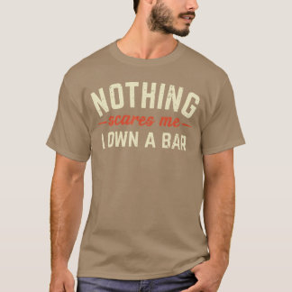 Niets maakt me bang, ik bezit een bar, leuk bar-ei t-shirt