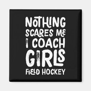 Niets maakt me bang, ik coach meisjes veldhockey g magneet