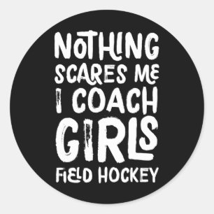 Niets maakt me bang, ik coach meisjes veldhockey g ronde sticker