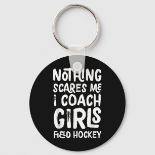 Niets maakt me bang, ik coach meisjes veldhockey G Sleutelhanger