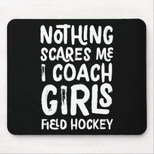 Niets maakt me bang, ik coach meisjes veldhockey, muismat