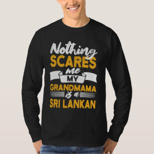 Niets maakt me bang Mijn oma is Sri Lankaans Sri T-shirt