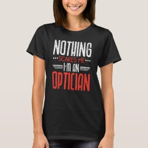 Niets maakt me uit dat ik Optometrist Opto ben. T-shirt