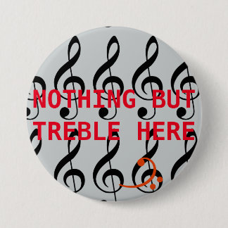 Niets, maar Treble Ronde Button 7,6 Cm